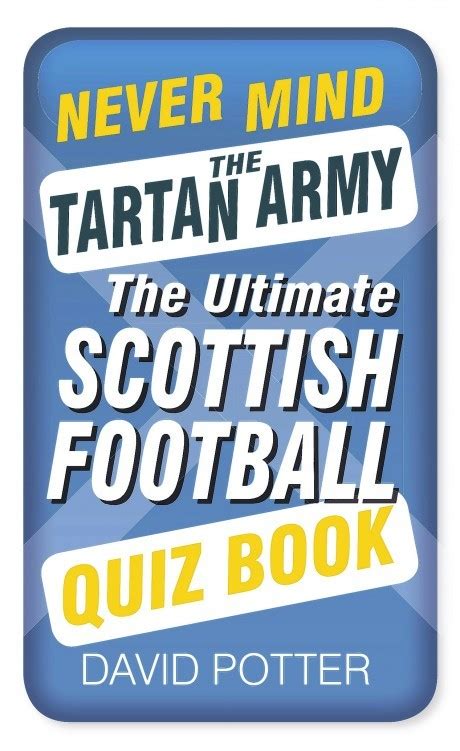 75 rows · scottish football trivia. Book Review: Never Mind the Tartan Army - The Ultimate ...