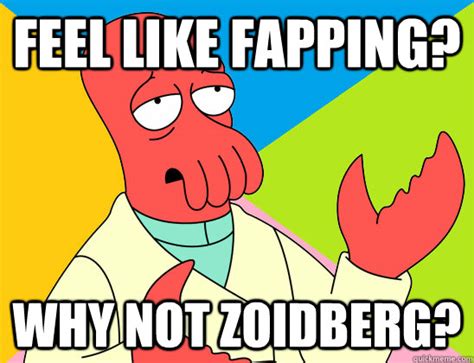 Feel Like Fapping Why Not Zoidberg Misc Quickmeme