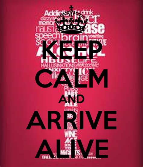 Keep Calm And Arrive Alive Keep Calm And Carry On Image Generator