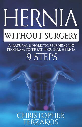 Hernia Without Surgery A Natural And Holistic Self Healing Program To