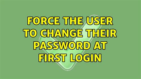 Force The User To Change Their Password At First Login 2 Solutions