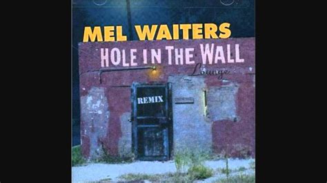 Maybe you would like to learn more about one of these? Mel Waiters- Hole In The Wall - YouTube