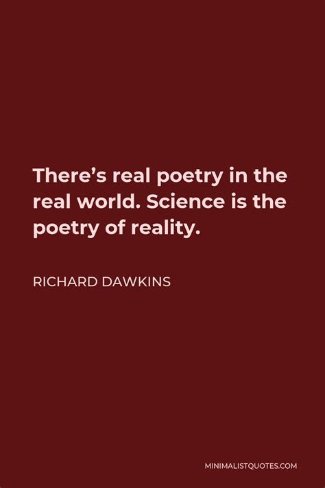 Richard Dawkins Quote Theres Real Poetry In The Real World Science
