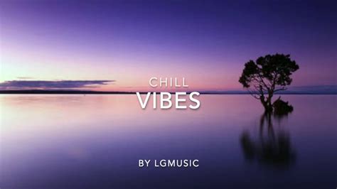 Chill Vibes Lgmusic Youtube