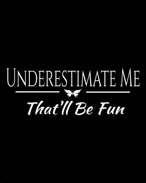 Underestimate Me That Ll Be Fun Sarcastic Funny Quote T Digital Art By Luke Henry