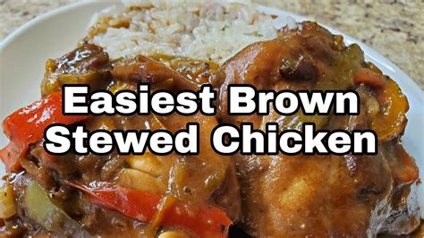 easiest brown stewed chicken youtube