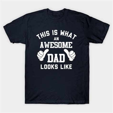 This Is What An Awesome Dad Looks Like Fathers Day T Shirt Teepublic