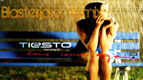 Tiesto Ft Bt Love Comes Again Blasterjaxx Remix Youtube