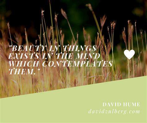 Beauty In Things Exists In The Mind Which Contemplates Them Read More