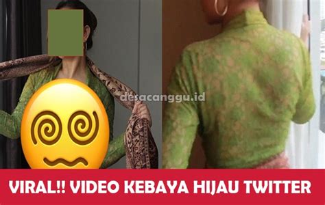 Viral Kebaya Hijau Twitter Link Video Full Durasi Menit Detik