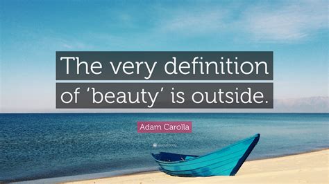 Adam Carolla Quote The Very Definition Of ‘beauty Is Outside