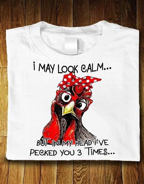 Chicken I May Look Calm But In My Head Ive Pecked You 3 Times Funny