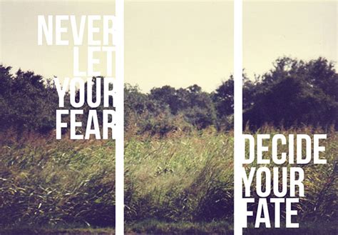 Quote Never Let Your Fear Decide Your Fate 1 The Six Steps To