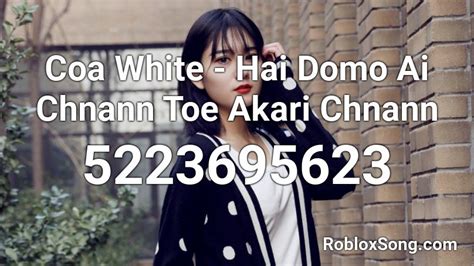 Coa White Hai Domo Ai Chnann Toe Akari Chnann Roblox Id Roblox