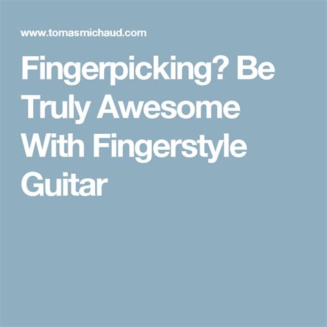 Fingerpicking Be Truly Awesome With Fingerstyle Guitar Fingerstyle