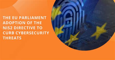 The Eu Parliament Adoption Of The Nis2 Directive To Curb Cybersecurity Threats Lexcellence