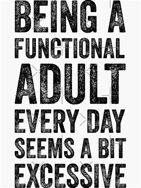 Being A Functional Adult Everyday Seems A Bit Excessive Sarcastic