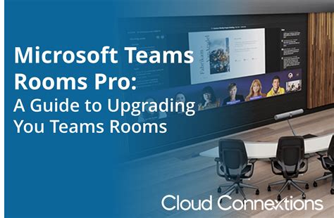 Microsoft Teams Rooms Pro: An Upgrade Guide - Cloud Connextions