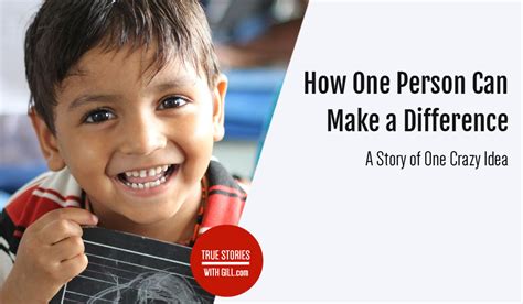 How One Person Can Make A Difference A Story Of One Crazy Idea