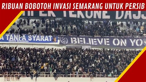 Full Aksi And Chant Bobotoh Away Semarang Psis Vs Persib Youtube