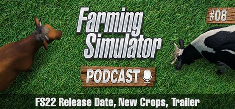 Fs22 Podcast Release Date New Crops Trailer Farming Simulator 22