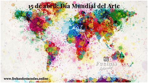 Día Mundial Del Arte 2023 Fechas Destacadas Online