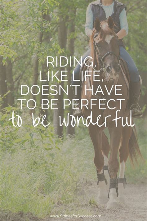 Riding Doesnt Have To Be Perfect To Be Wonderful How True