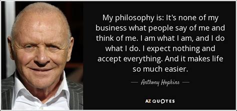 Anthony hopkins belongs to the following category: TOP 25 QUOTES BY ANTHONY HOPKINS (of 237) | A-Z Quotes