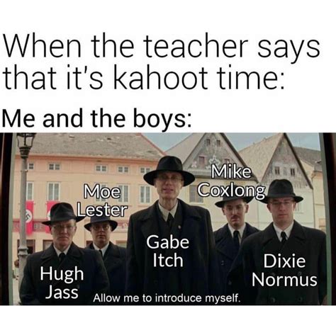 When The Teacher Says That Its Kahoot Time Me And The Boys Hugh Jass