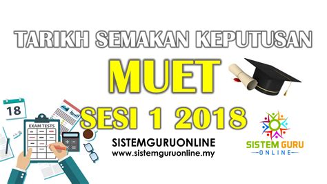 As such, students are advised to. Tarikh Semakan Keputusan MUET Sesi 1 2018
