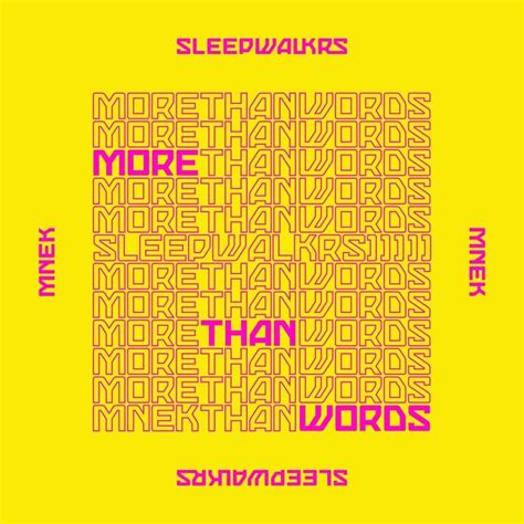 If my heart was torn in two more than words to show you feel that your love for me is real what would you say if i took those words away then you. SLEEPWALKRS - More Than Words Lyrics | Genius Lyrics