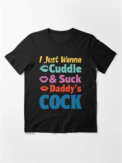 I Just Wanna Cuddle And Suck Daddys Cock T Shirt For Sale By Awesomeyear Redbubble I Just