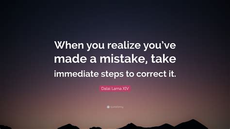 Dalai Lama XIV Quote: “When you realize you’ve made a mistake, take