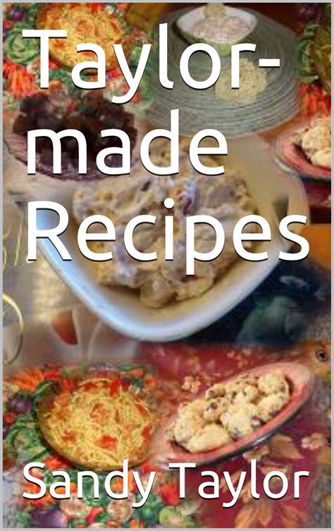 Taylor-made Recipes by Sandy Taylor | Goodreads