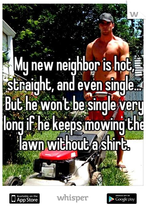my new neighbor is hot straight and even single but he won t be single very long if he
