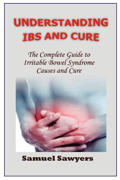 Understanding Ibs And Cure The Complete Guide To Irritable Bowel Syndrome Causes And Cure By