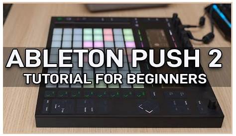 How to use the Ableton push 2 for beginners - navigation and controls