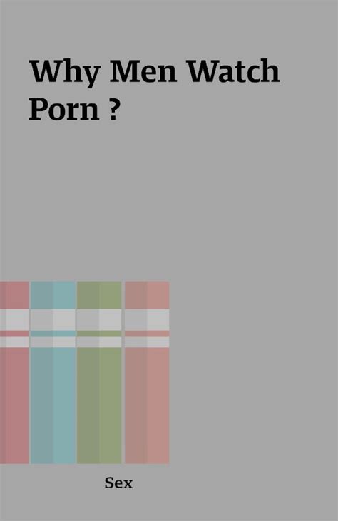 Why Men Watch Porn The Place