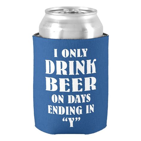 i only drink beer on days ending in y can cooler drinking beer funny beer koozies beer coozie