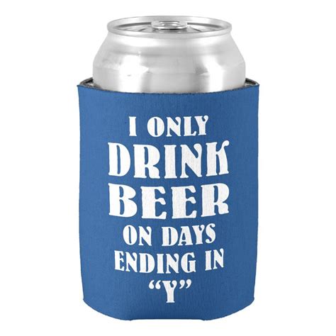 I Only Drink Beer On Days Ending In Y Can Cooler Drinking Beer Funny Beer Koozies Beer Coozie