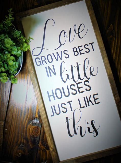 Love Grows Best In Little Houses Just Like This Wooden Sign Little