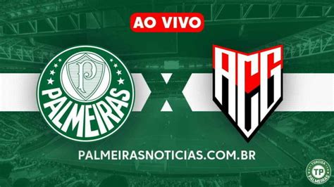 Como Assistir Palmeiras X Atl Tico Go Ao Vivo Campeonato Brasileiro Sub
