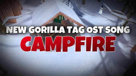 New Gorilla Tag Ost Song Campfire Gorilla Tag Update Youtube