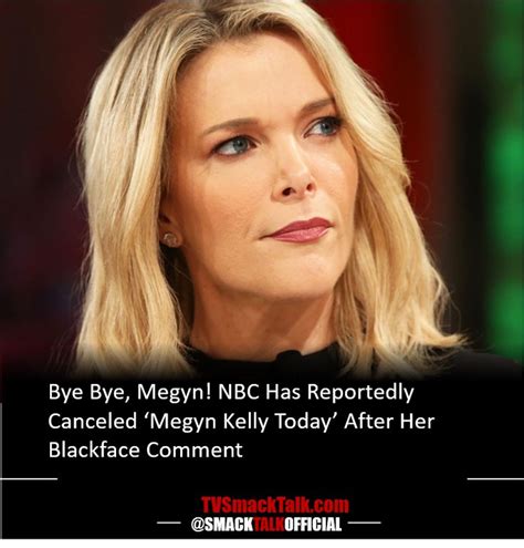 Bye Bye Megyn Nbc Has Reportedly Canceled Megyn Kelly Today After