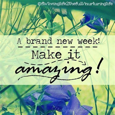 A Brand New Week Make It Amazing Pictures Photos And Images For