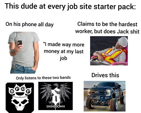 That One Guy At Every Job Site Starter Pack Rstarterpacks