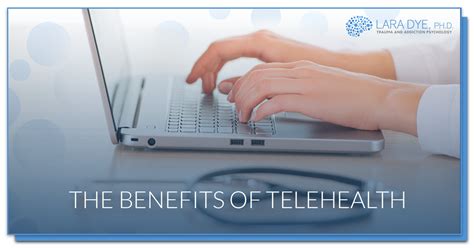 the benefits of telehealth lare dye phd clinical psychologist