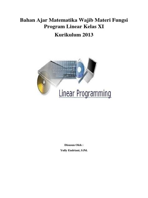 Komppetensi inti (sosial) menunjukkan perilaku jujur, disiplin, tanggung jawab, peduli (gotong royong, kerjasama, toleran, damai), santun, responsif. Bahan Ajar Matematika Wajib Materi Program Linear Kelas XI