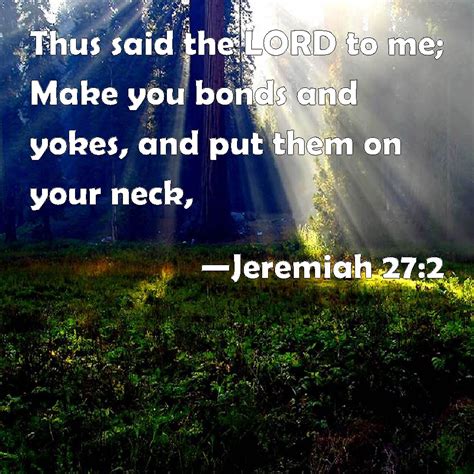 Jeremiah 272 Thus Said The Lord To Me Make You Bonds And Yokes And