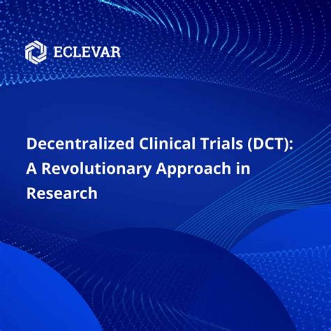 Decentralized Clinical Trials (DCT): A Revolutionary Approach in Research